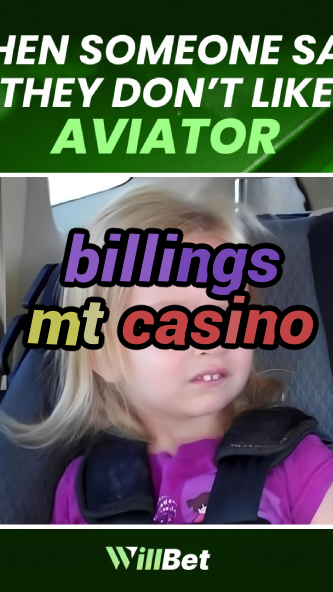 billings mt casino-buildcasinogames.igamblingorder.com